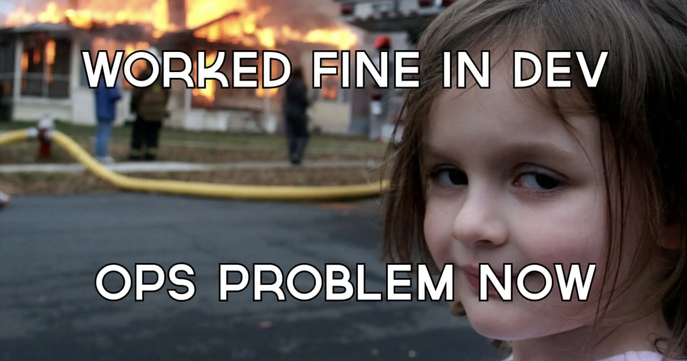Meme: worked fine in dev, ops problem now