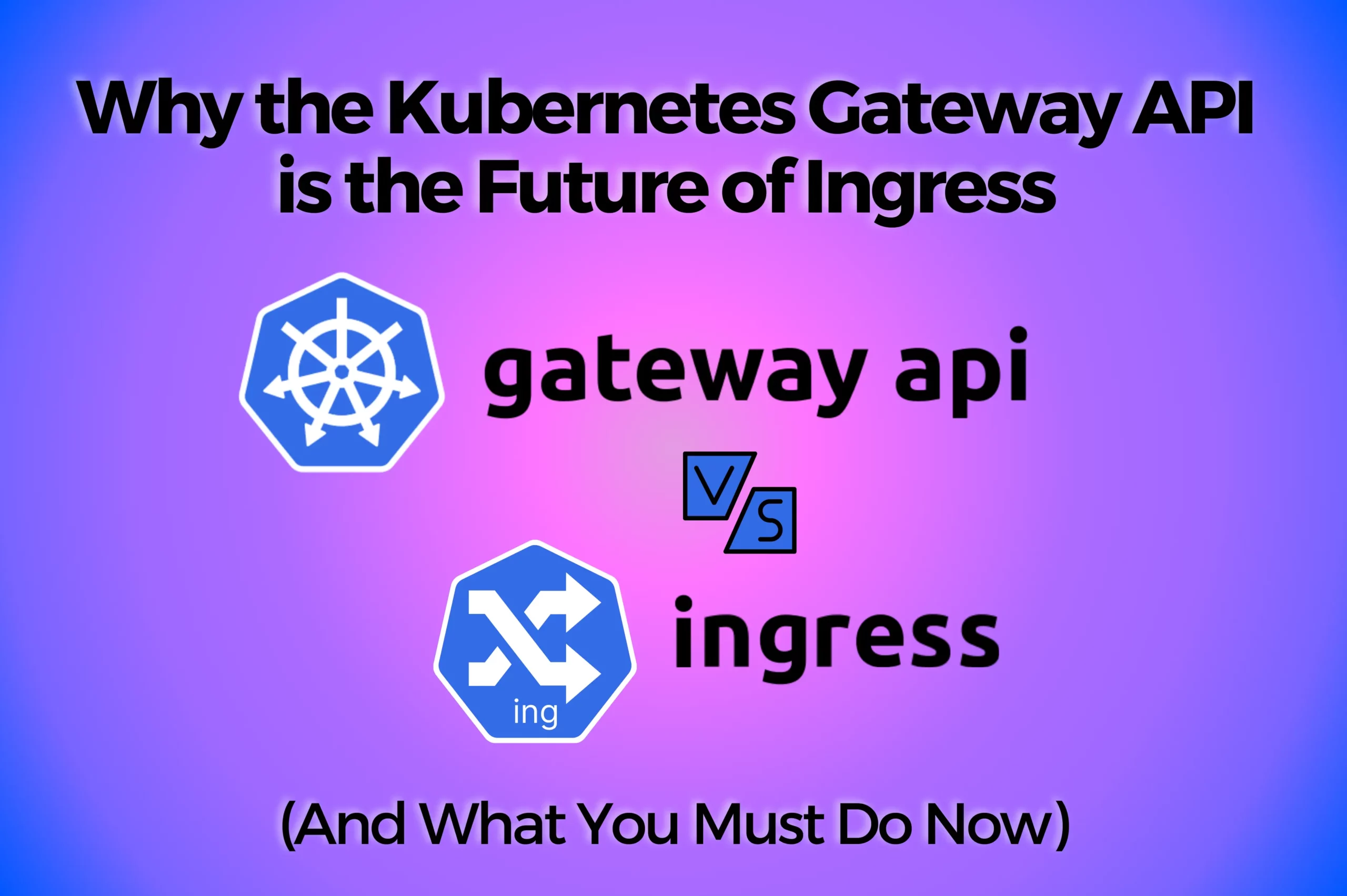 Kubernetes_Gateway_API_is_the_Future_of_Ingress