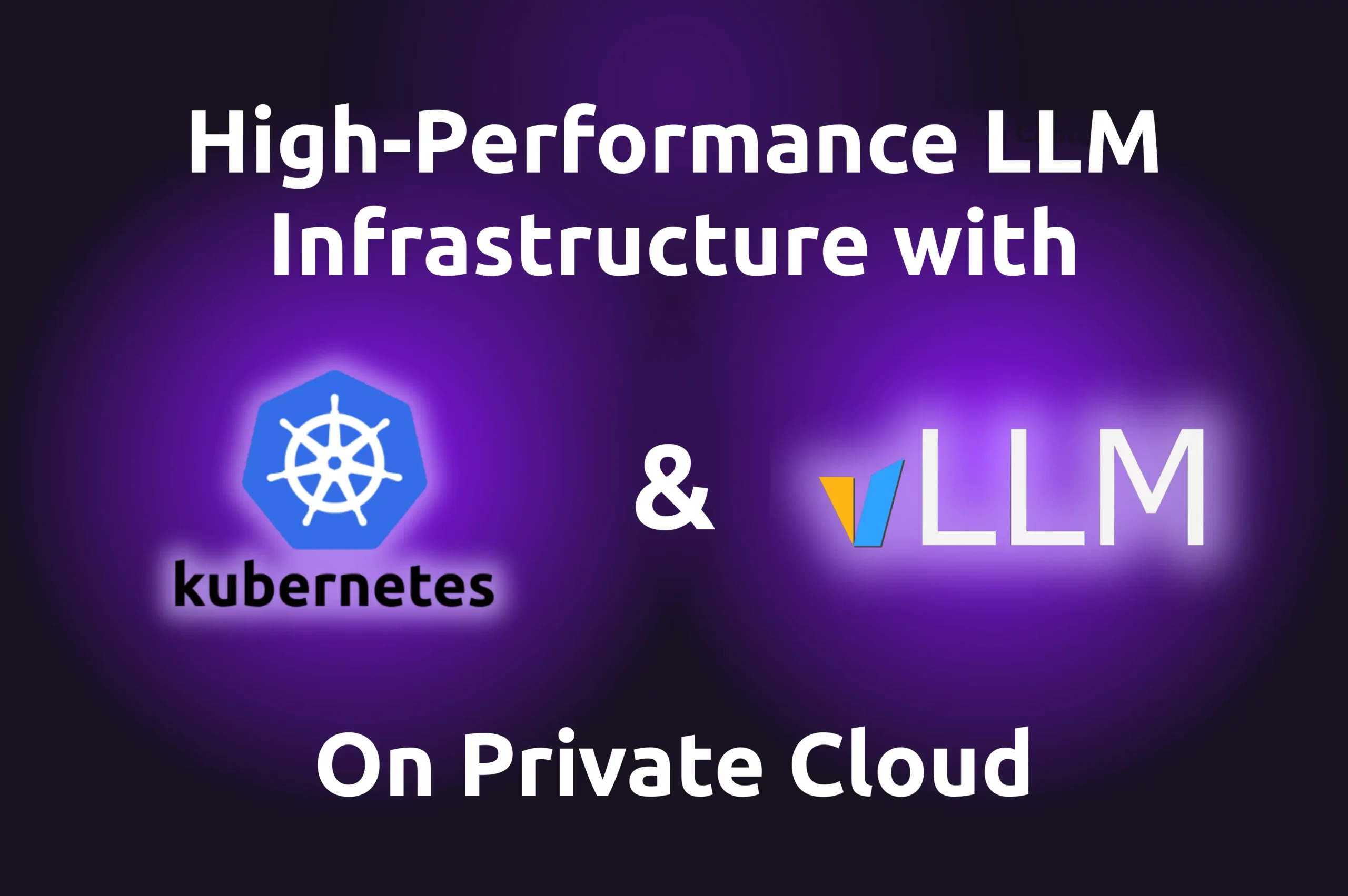 high_performanc_llm_infrastructure_with_kubernetes_llm_private_cloud