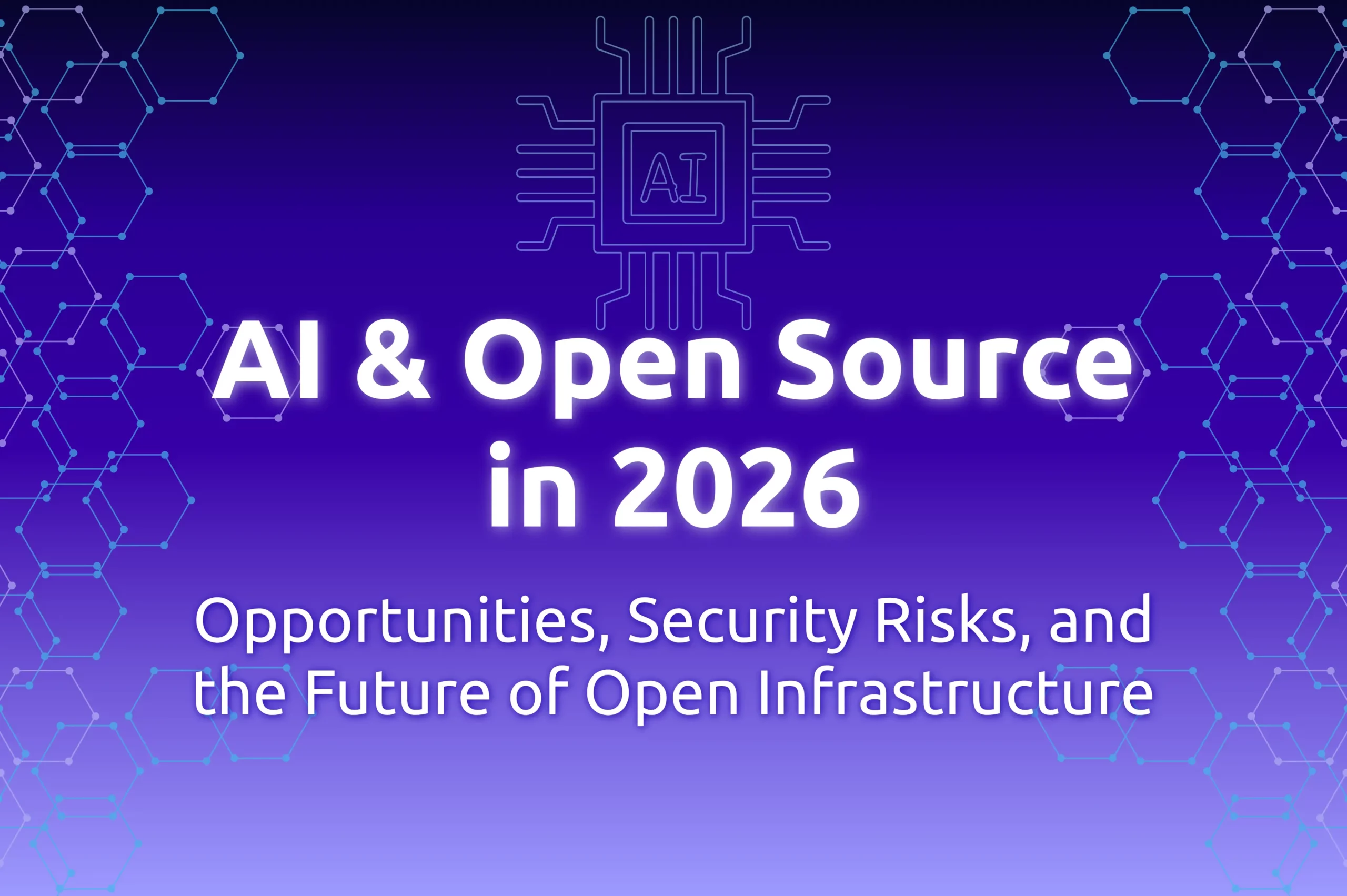 AI__Open Source_2026_Opportunities_Security_Risks_the_Future_of_Open_Infrastructure