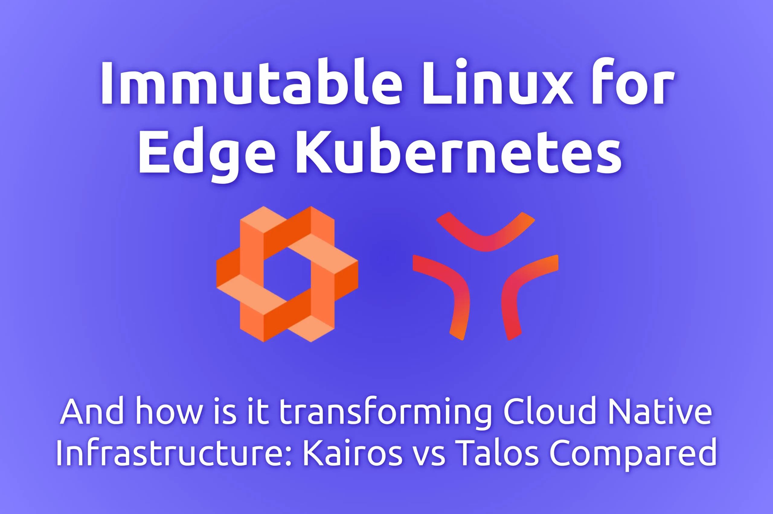 Immutable_Linux_For_Kubernetes_Kairos_Talos